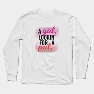 Lesbian Pride Shirt | A Gal Looking for a Pal Long Sleeve T-Shirt